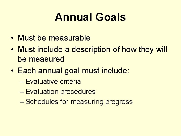 Annual Goals • Must be measurable • Must include a description of how they