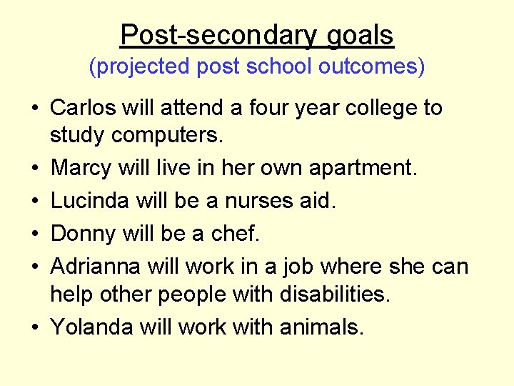 Post-secondary goals (projected post school outcomes) • Carlos will attend a four year college