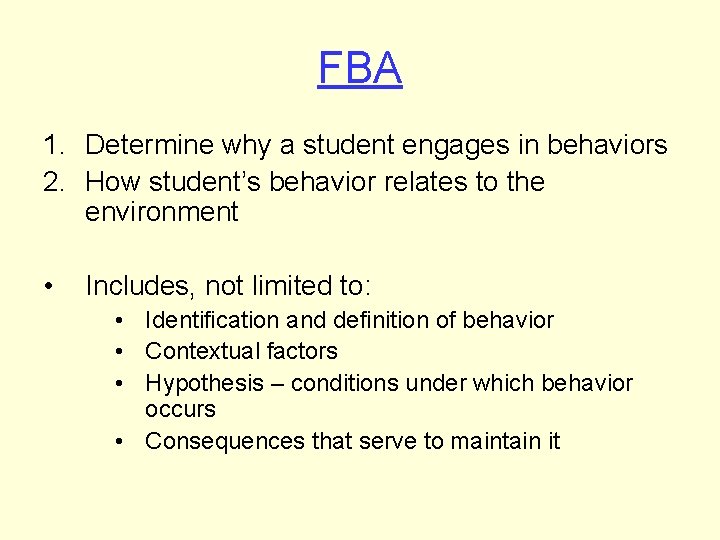 FBA 1. Determine why a student engages in behaviors 2. How student’s behavior relates