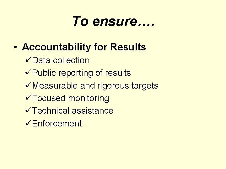 To ensure…. • Accountability for Results üData collection üPublic reporting of results üMeasurable and