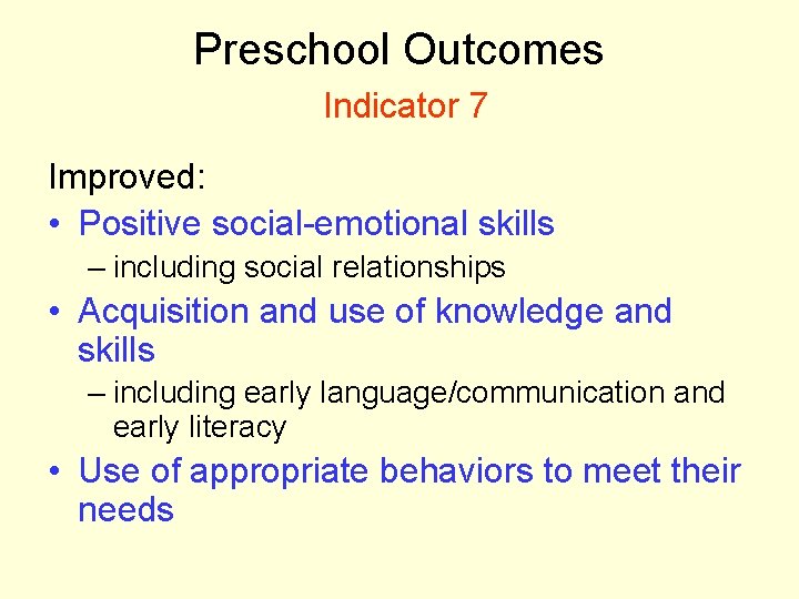 Preschool Outcomes Indicator 7 Improved: • Positive social-emotional skills – including social relationships •