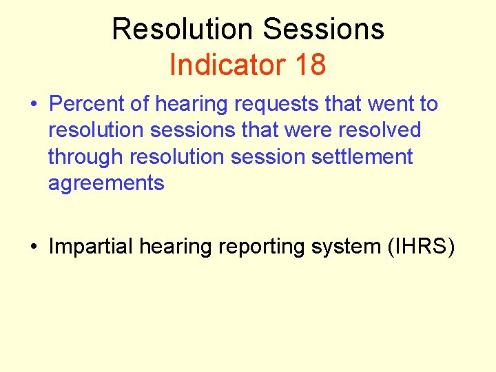 Resolution Sessions Indicator 18 • Percent of hearing requests that went to resolution sessions