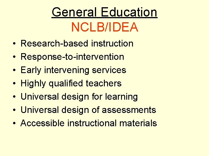 General Education NCLB/IDEA • • Research-based instruction Response-to-intervention Early intervening services Highly qualified teachers