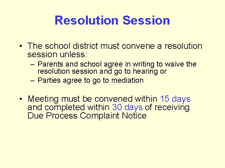 Resolution Session • The school district must convene a resolution session unless: – Parents