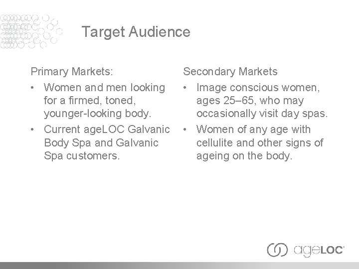 Target Audience Primary Markets: • Women and men looking for a firmed, toned, younger-looking