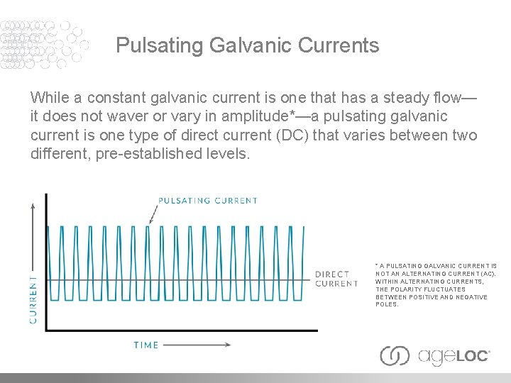 Pulsating Galvanic Currents While a constant galvanic current is one that has a steady