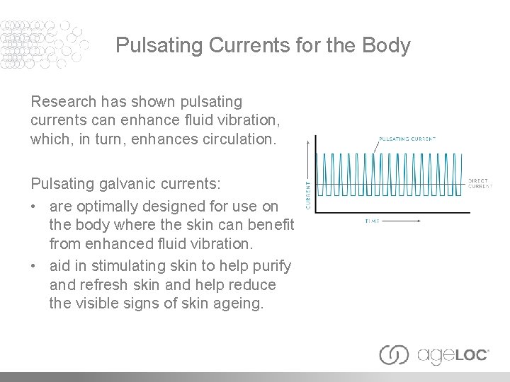 Pulsating Currents for the Body Research has shown pulsating currents can enhance fluid vibration,