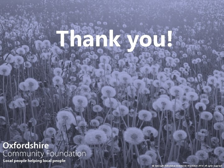 Thank you! © Copyright Oxfordshire Community Foundation 2018. All rights reserved. 