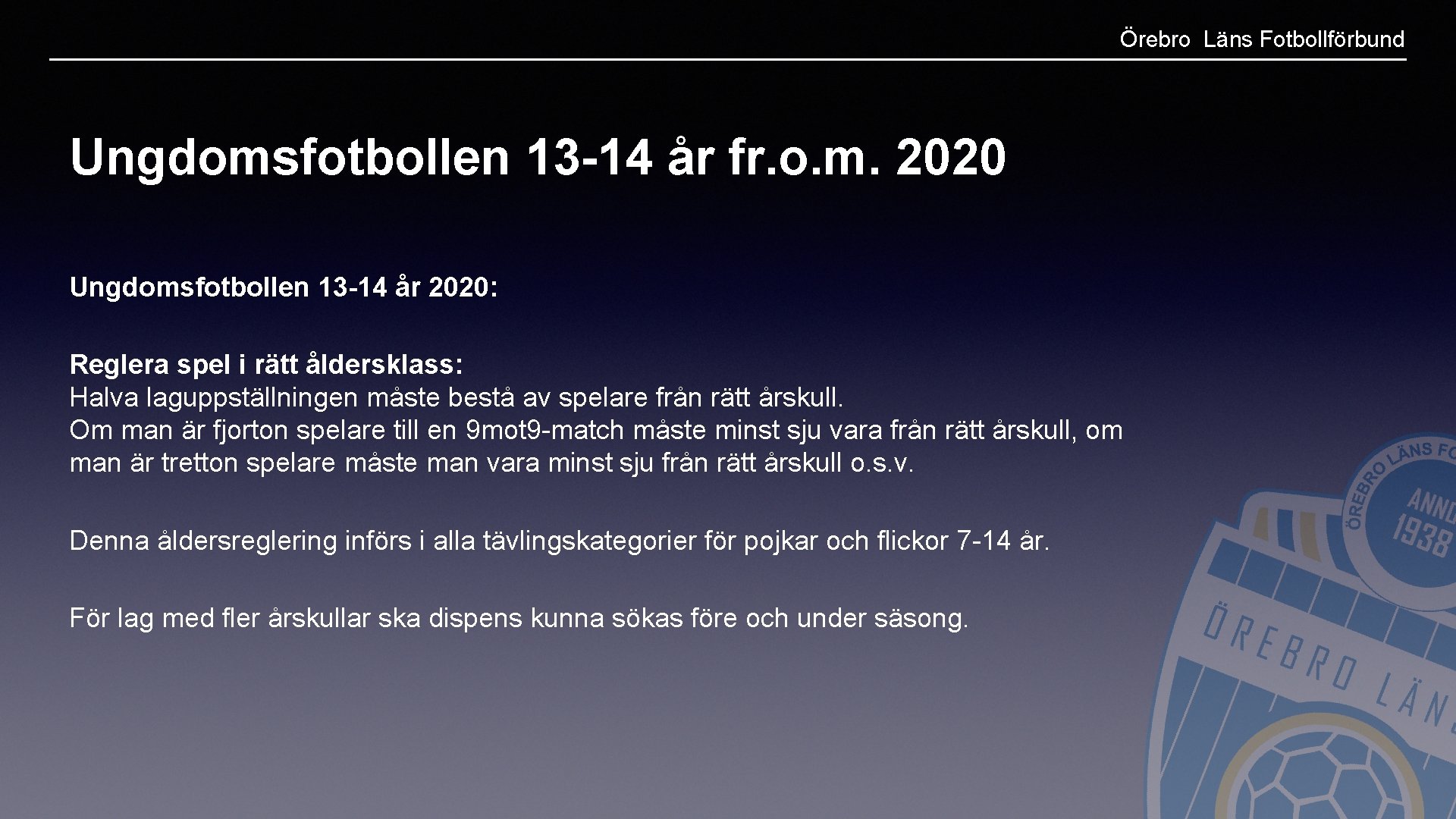 Örebro Läns Fotbollförbund Ungdomsfotbollen 13 -14 år fr. o. m. 2020 Ungdomsfotbollen 13 -14