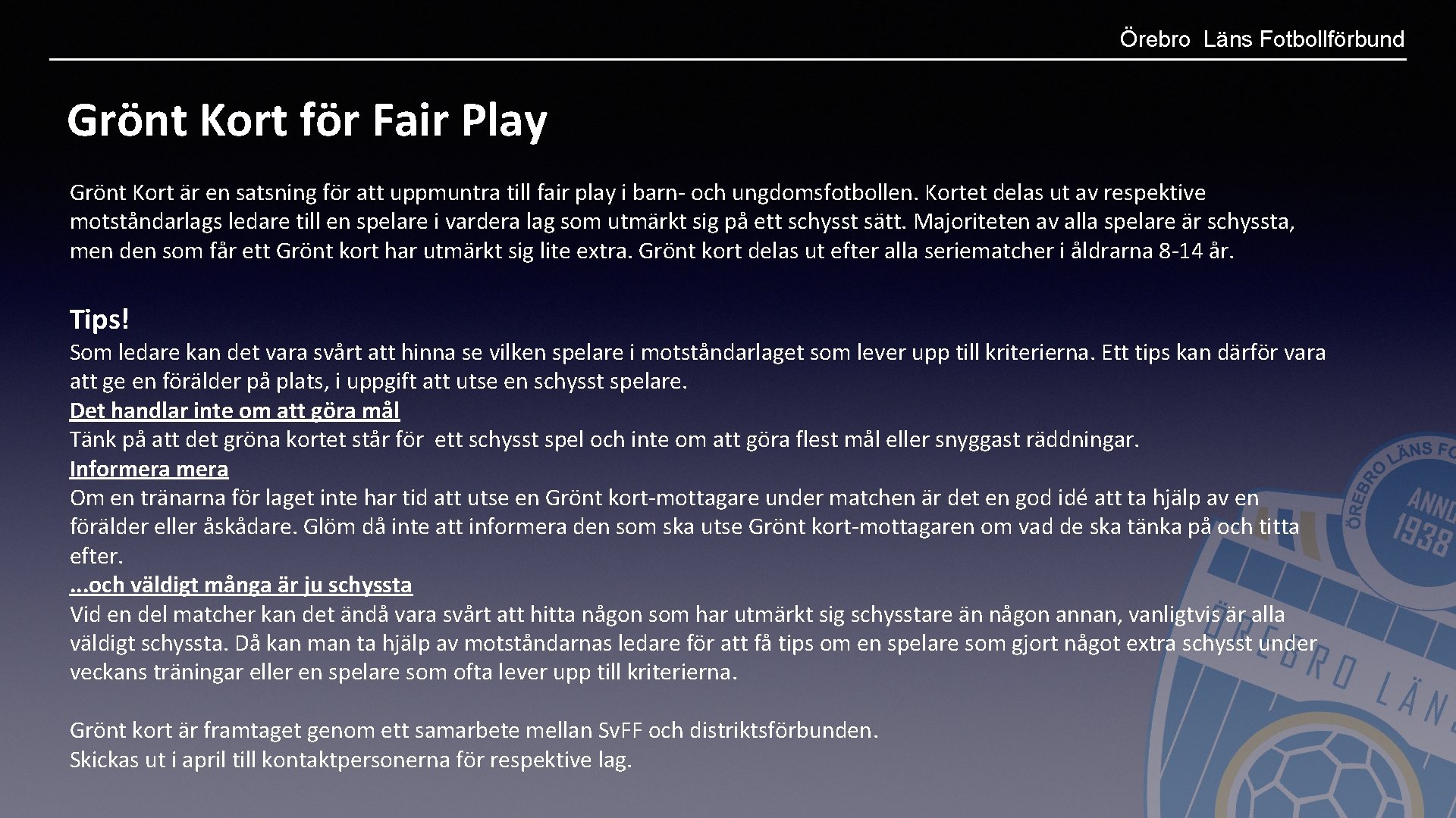 Örebro Läns Fotbollförbund Grönt Kort för Fair Play Grönt Kort är en satsning för