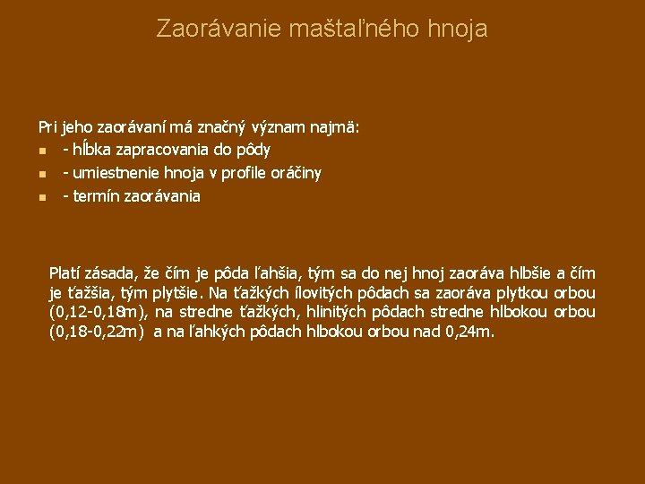 Zaorávanie maštaľného hnoja Pri jeho zaorávaní má značný význam najmä: n - hĺbka zapracovania