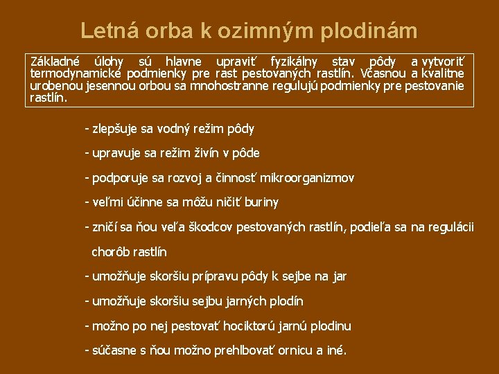 Letná orba k ozimným plodinám Základné úlohy sú hlavne upraviť fyzikálny stav pôdy a