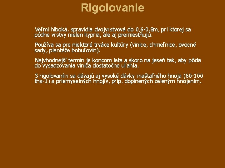 Rigolovanie Veľmi hlboká, spravidla dvojvrstvová do 0, 6 -0, 8 m, pri ktorej sa