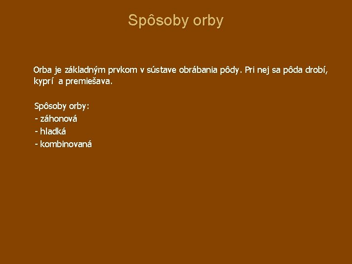 Spôsoby orby Orba je základným prvkom v sústave obrábania pôdy. Pri nej sa pôda