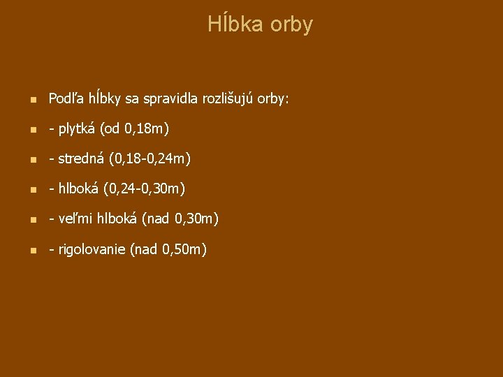 Hĺbka orby n Podľa hĺbky sa spravidla rozlišujú orby: n - plytká (od 0,