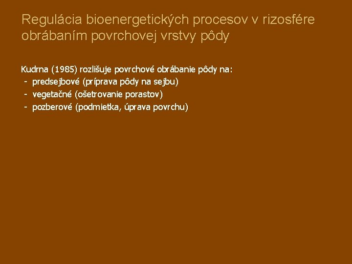 Regulácia bioenergetických procesov v rizosfére obrábaním povrchovej vrstvy pôdy Kudrna (1985) rozlišuje povrchové obrábanie