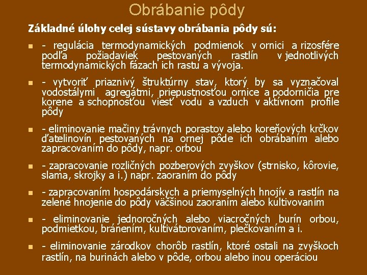 Obrábanie pôdy Základné úlohy celej sústavy obrábania pôdy sú: n n n - regulácia