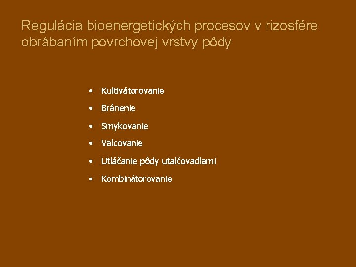 Regulácia bioenergetických procesov v rizosfére obrábaním povrchovej vrstvy pôdy • Kultivátorovanie • Bránenie •