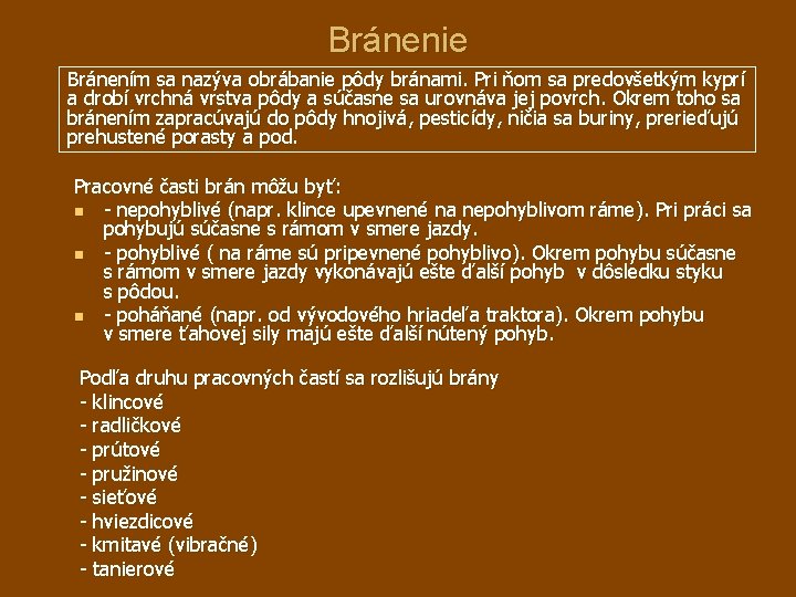 Bránenie Bránením sa nazýva obrábanie pôdy bránami. Pri ňom sa predovšetkým kyprí a drobí