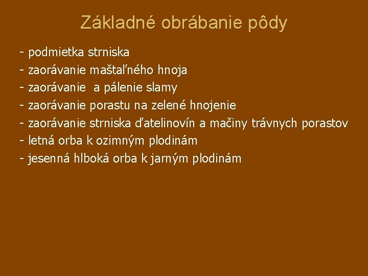 Základné obrábanie pôdy - podmietka strniska - zaorávanie maštaľného hnoja - zaorávanie a pálenie