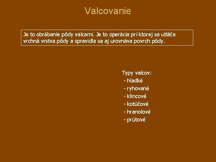 Valcovanie Je to obrábanie pôdy valcami. Je to operácia pri ktorej sa utláča vrchná