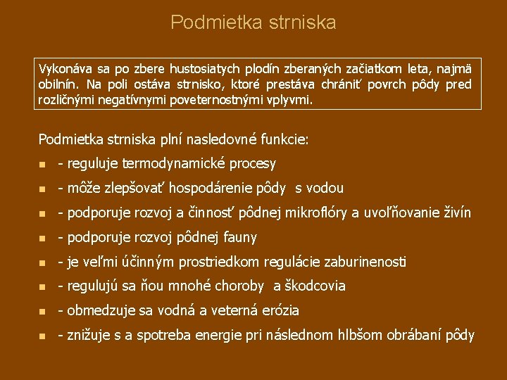 Podmietka strniska Vykonáva sa po zbere hustosiatych plodín zberaných začiatkom leta, najmä obilnín. Na