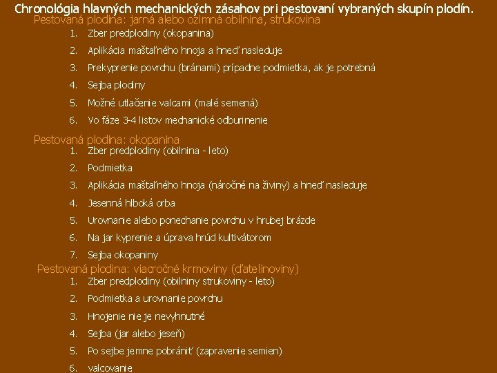 Chronológia hlavných mechanických zásahov pri pestovaní vybraných skupín plodín. Pestovaná plodina: jarná alebo ozimná