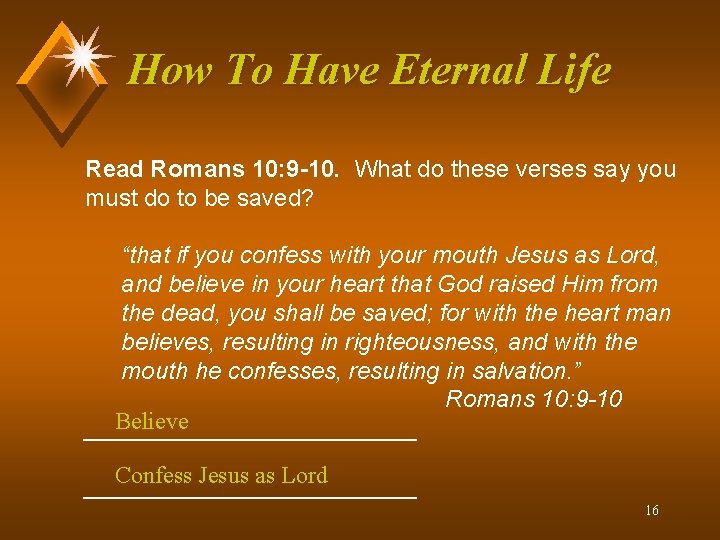 How To Have Eternal Life Read Romans 10: 9 -10. What do these verses