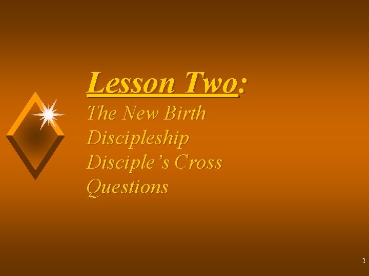 Lesson Two: The New Birth Discipleship Disciple’s Cross Questions 2 