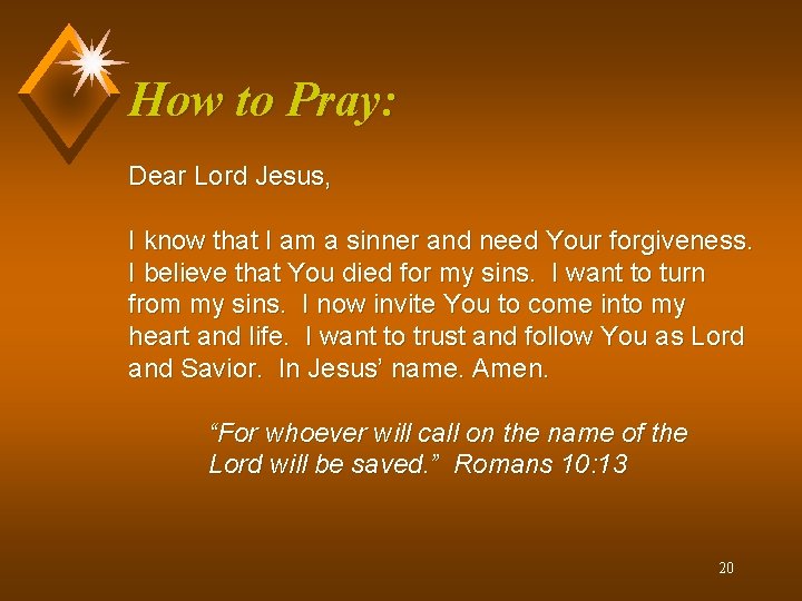 How to Pray: Dear Lord Jesus, I know that I am a sinner and