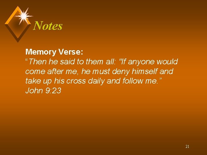 Notes Memory Verse: “Then he said to them all: "If anyone would come after