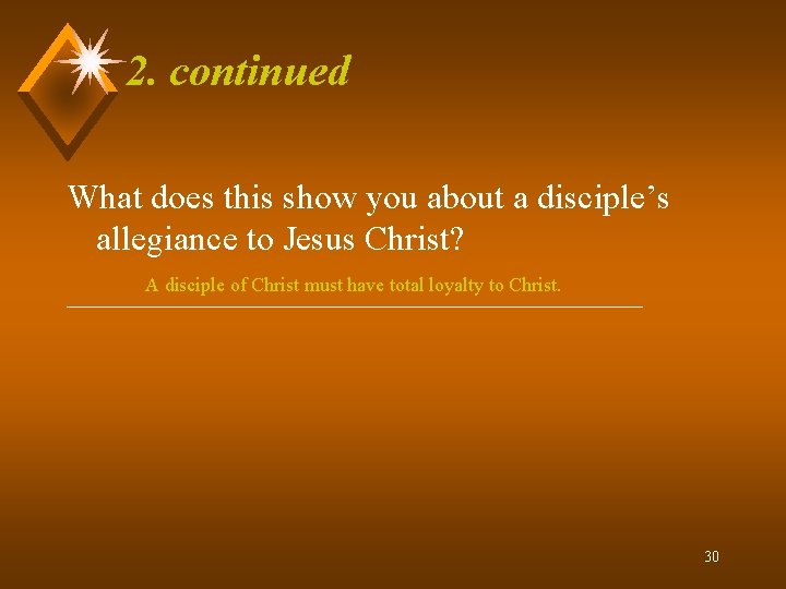 2. continued What does this show you about a disciple’s allegiance to Jesus Christ?