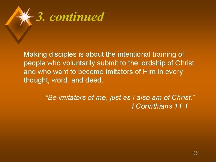 3. continued Making disciples is about the intentional training of people who voluntarily submit