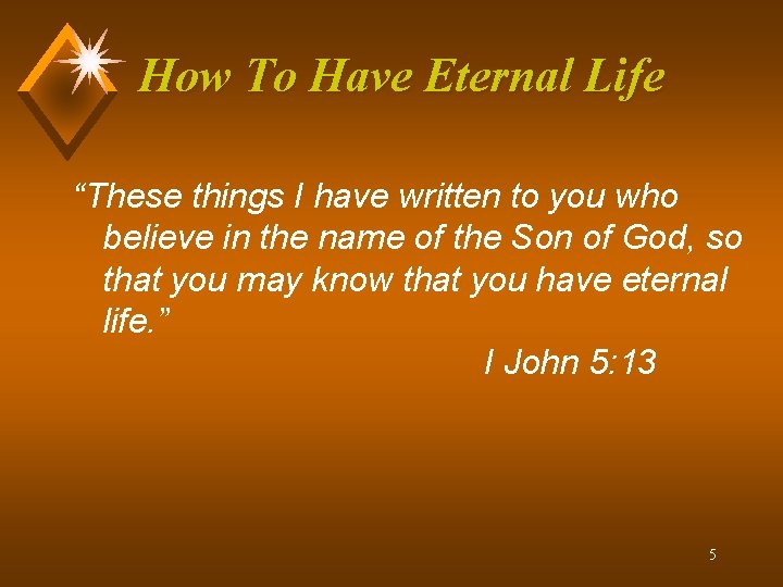 How To Have Eternal Life “These things I have written to you who believe