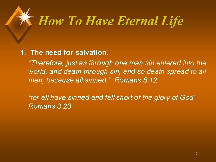 How To Have Eternal Life 1. The need for salvation. “Therefore, just as through