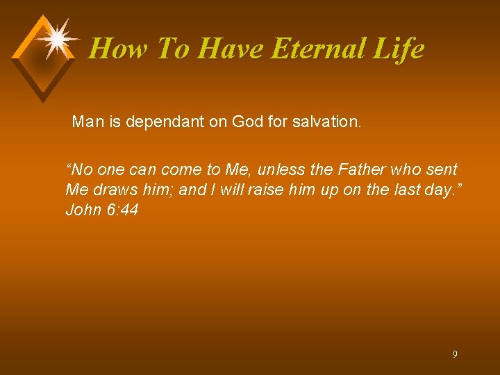 How To Have Eternal Life Man is dependant on God for salvation. “No one