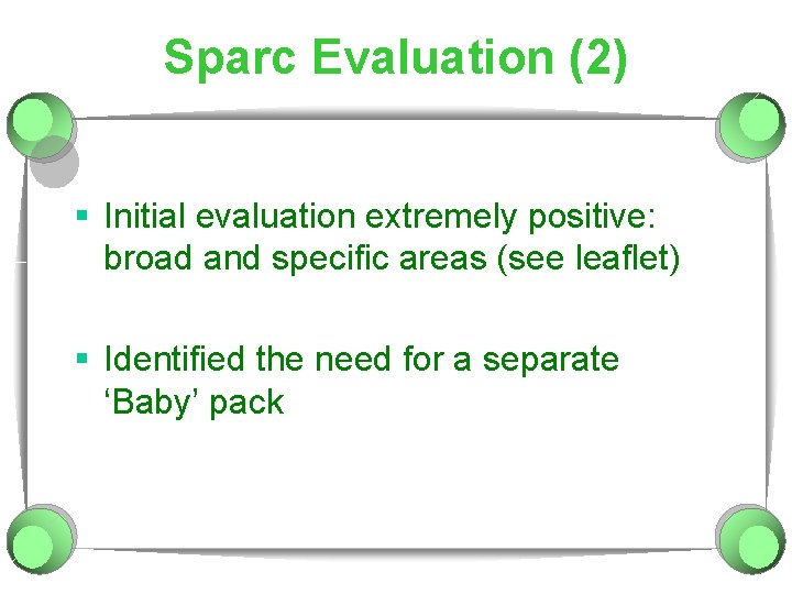 Sparc Evaluation (2) § Initial evaluation extremely positive: broad and specific areas (see leaflet)