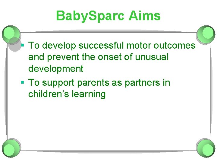 Baby. Sparc Aims § To develop successful motor outcomes and prevent the onset of