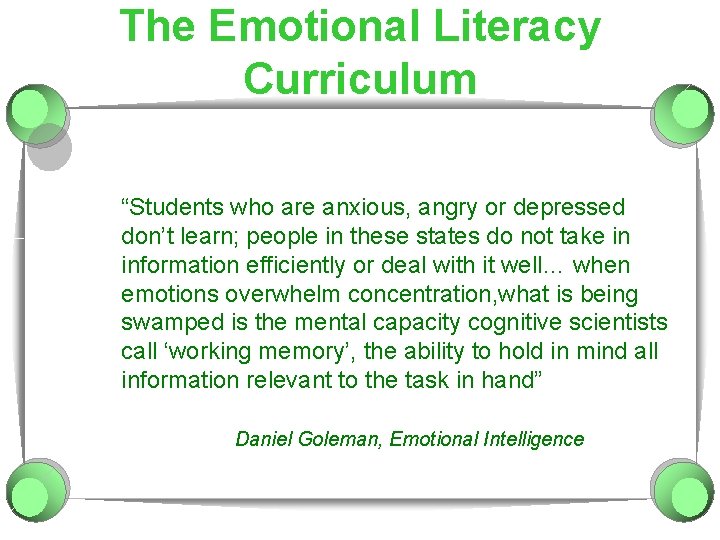The Emotional Literacy Curriculum “Students who are anxious, angry or depressed don’t learn; people