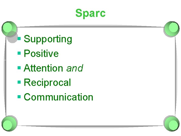 Sparc § Supporting § Positive § Attention and § Reciprocal § Communication 