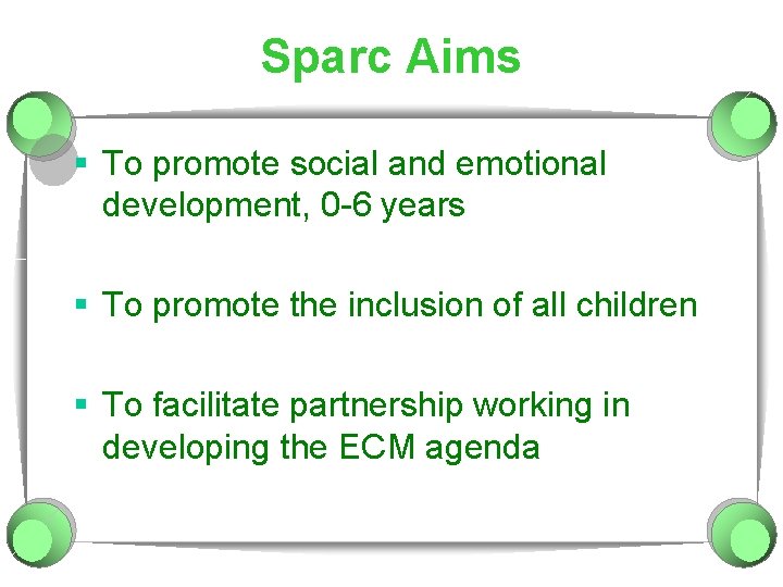 Sparc Aims § To promote social and emotional development, 0 -6 years § To