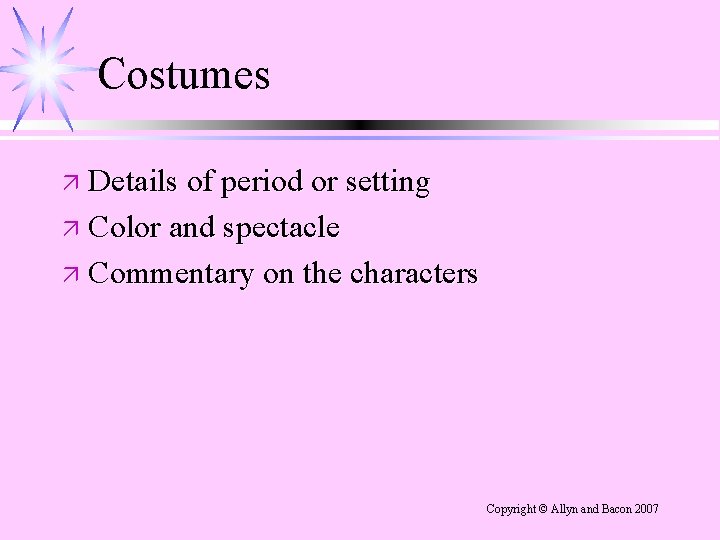 Costumes ä Details of period or setting ä Color and spectacle ä Commentary on