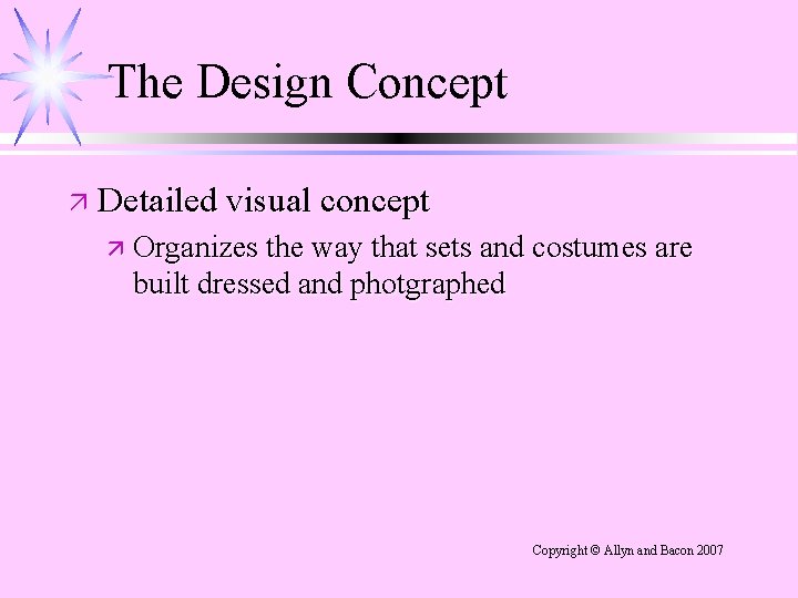 The Design Concept ä Detailed visual concept ä Organizes the way that sets and