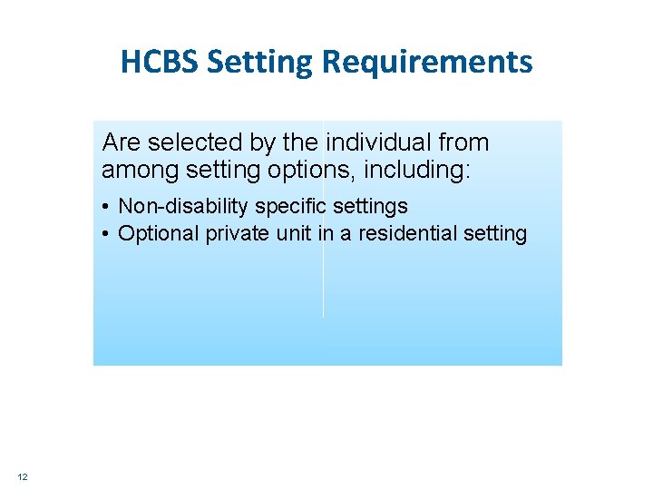 HCBS Setting Requirements Are selected by the individual from among setting options, including: •