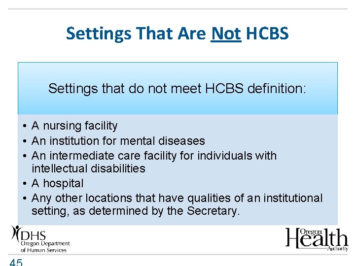 Settings That Are Not HCBS Settings that do not meet HCBS definition: • A