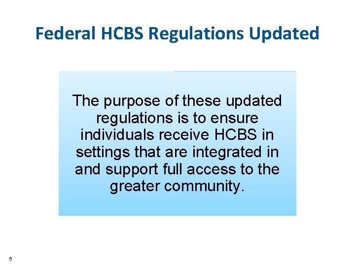 Federal HCBS Regulations Updated The purpose of these updated regulations is to ensure individuals