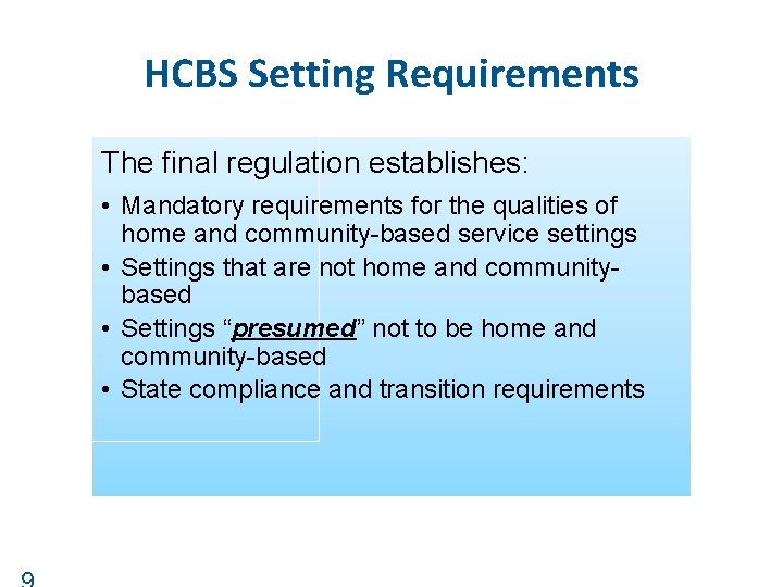 HCBS Setting Requirements The final regulation establishes: • Mandatory requirements for the qualities of