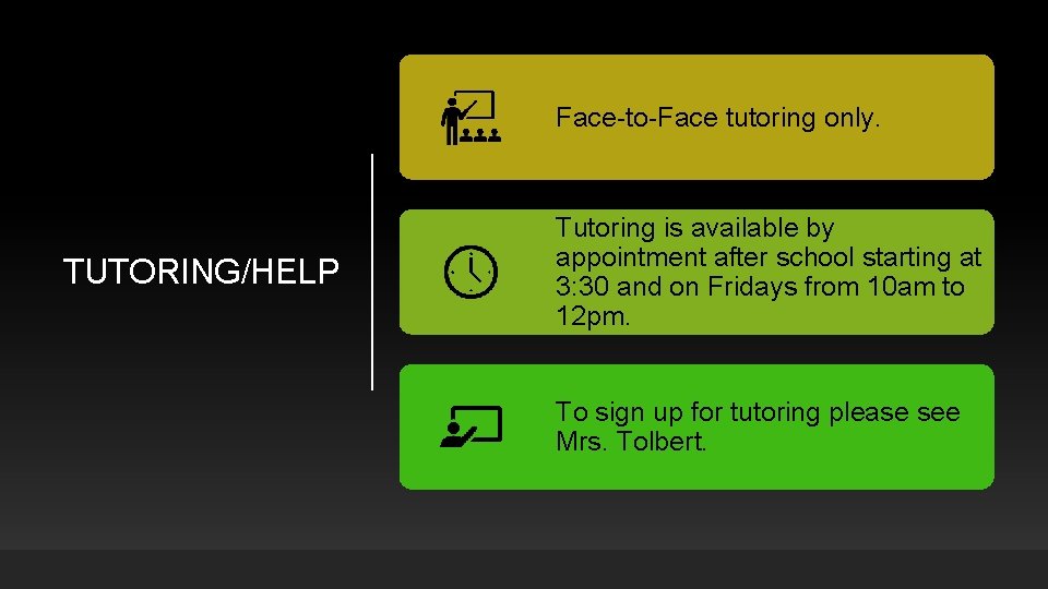 Face-to-Face tutoring only. TUTORING/HELP Tutoring is available by appointment after school starting at 3: