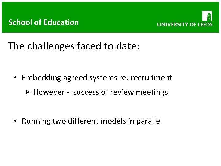 School of Education The challenges faced to date: • Embedding agreed systems re: recruitment