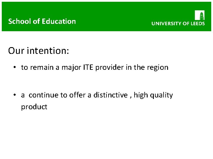 School of Education Our intention: • to remain a major ITE provider in the